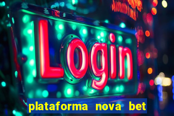 plataforma nova bet com bonus de cadastro